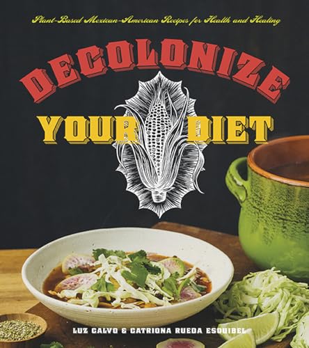 Decolonize Your Diet: Plant-based Mexican-american Recipes for Health and Healing von Arsenal Pulp Press